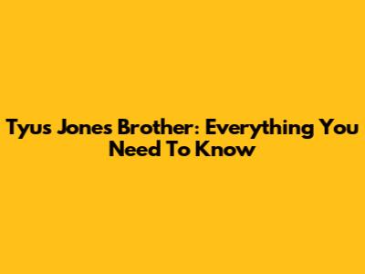 Tyus Jones' Brother: Everything You Need To Know