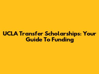 UCLA Transfer Scholarships: Your Guide To Funding