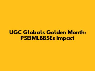 UGC Global's Golden Month: PSEIMLBBSE's Impact