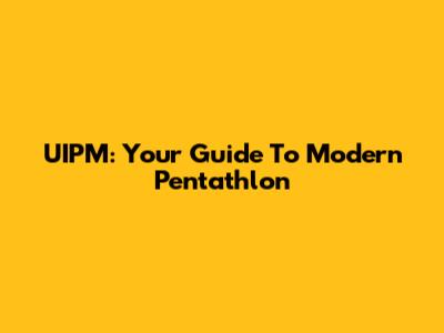 UIPM: Your Guide To Modern Pentathlon