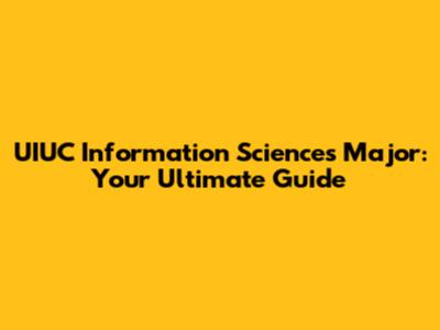 UIUC Information Sciences Major: Your Ultimate Guide