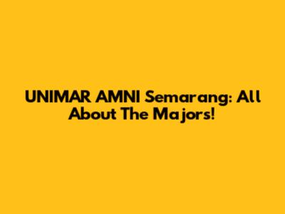 UNIMAR AMNI Semarang: All About The Majors!