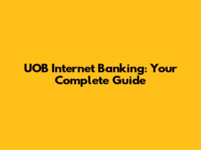 UOB Internet Banking: Your Complete Guide