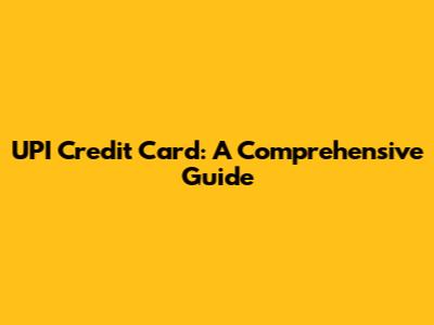 UPI Credit Card: A Comprehensive Guide