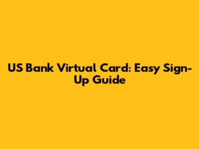 US Bank Virtual Card: Easy Sign-Up Guide