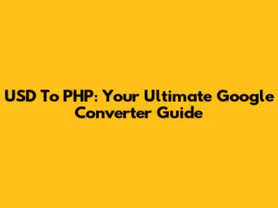 USD To PHP: Your Ultimate Google Converter Guide