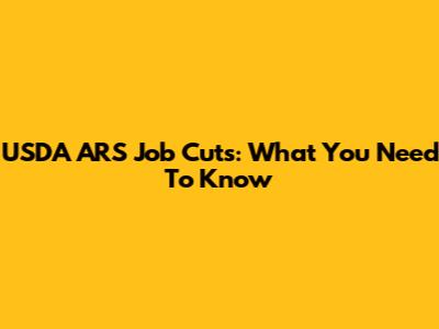 USDA ARS Job Cuts: What You Need To Know