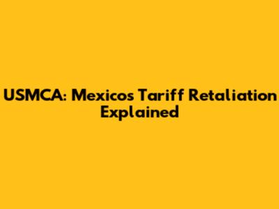 USMCA: Mexico's Tariff Retaliation Explained