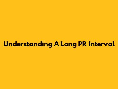 Understanding A Long PR Interval