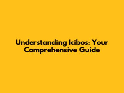 Understanding Icibos: Your Comprehensive Guide