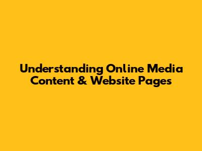 Understanding Online Media Content & Website Pages