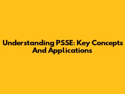 Understanding PSSE: Key Concepts And Applications