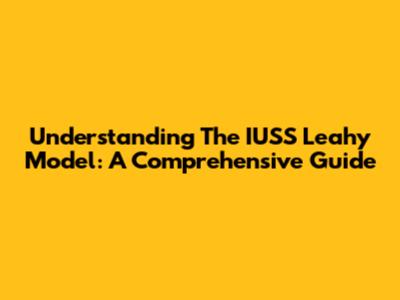 Understanding The IUSS Leahy Model: A Comprehensive Guide
