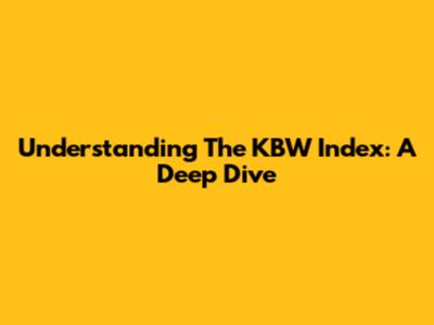Understanding The KBW Index: A Deep Dive