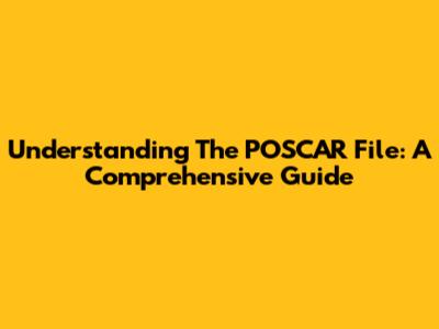 Understanding The POSCAR File: A Comprehensive Guide