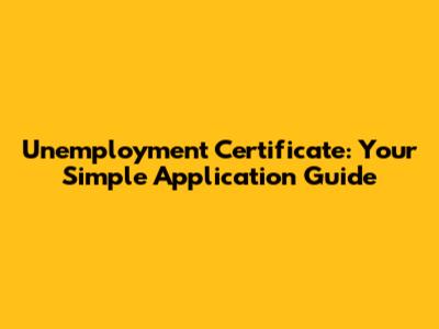 Unemployment Certificate: Your Simple Application Guide