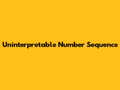 Uninterpretable Number Sequence