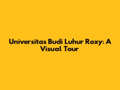 Universitas Budi Luhur Roxy: A Visual Tour