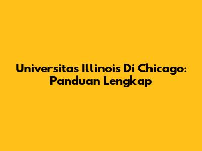 Universitas Illinois Di Chicago: Panduan Lengkap