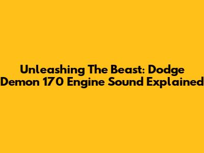 Unleashing The Beast: Dodge Demon 170 Engine Sound Explained