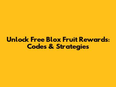 Unlock Free Blox Fruit Rewards: Codes & Strategies