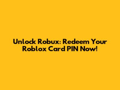 Unlock Robux: Redeem Your Roblox Card PIN Now!