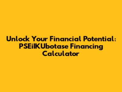 Unlock Your Financial Potential: PSEiIKUbotase Financing Calculator
