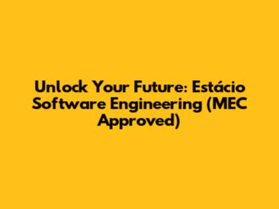 Unlock Your Future: Estácio Software Engineering (MEC Approved)