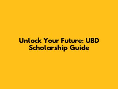 Unlock Your Future: UBD Scholarship Guide