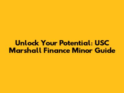 Unlock Your Potential: USC Marshall Finance Minor Guide