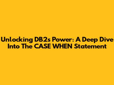 Unlocking DB2's Power: A Deep Dive Into The CASE WHEN Statement