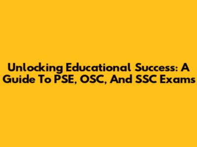 Unlocking Educational Success: A Guide To PSE, OSC, And SSC Exams