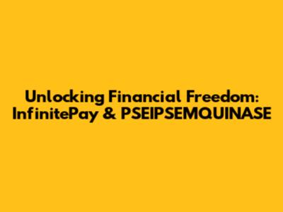 Unlocking Financial Freedom: InfinitePay & PSEIPSEMQUINASE