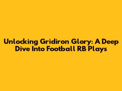 Unlocking Gridiron Glory: A Deep Dive Into Football RB Plays