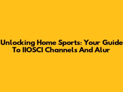 Unlocking Home Sports: Your Guide To IIOSCI Channels And Alur