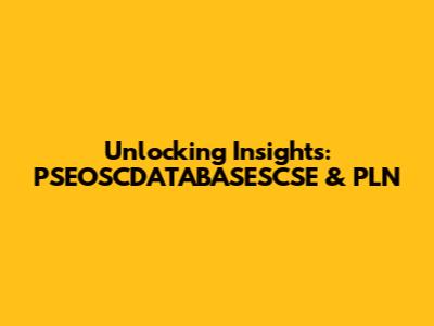 Unlocking Insights: PSEOSCDATABASESCSE & PLN