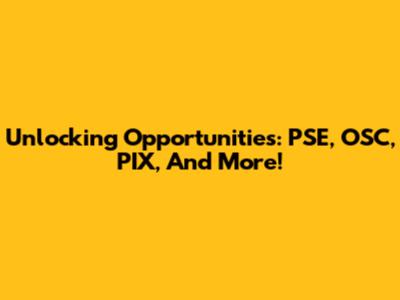 Unlocking Opportunities: PSE, OSC, PIX, And More!