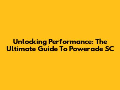 Unlocking Performance: The Ultimate Guide To Powerade SC