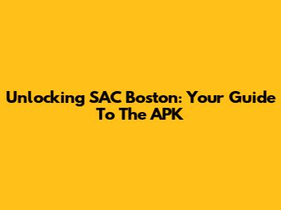 Unlocking SAC Boston: Your Guide To The APK