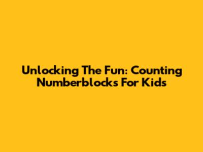 Unlocking The Fun: Counting Numberblocks For Kids
