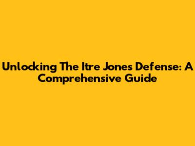 Unlocking The Itre Jones Defense: A Comprehensive Guide