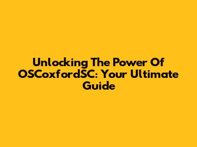Unlocking The Power Of OSCoxfordSC: Your Ultimate Guide