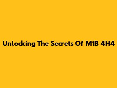 Unlocking The Secrets Of M1B 4H4