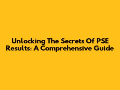 Unlocking The Secrets Of PSE Results: A Comprehensive Guide