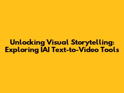 Unlocking Visual Storytelling: Exploring IAI Text-to-Video Tools