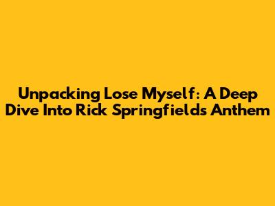 Unpacking 'Lose Myself': A Deep Dive Into Rick Springfield's Anthem
