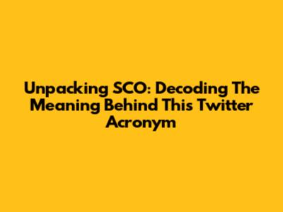 Unpacking SCO: Decoding The Meaning Behind This Twitter Acronym