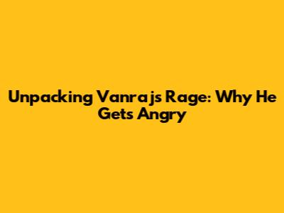 Unpacking Vanraj's Rage: Why He Gets Angry