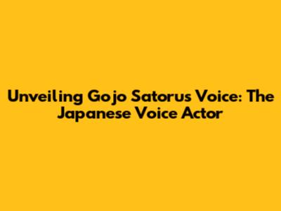 Unveiling Gojo Satoru's Voice: The Japanese Voice Actor
