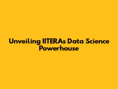 Unveiling IITERA's Data Science Powerhouse